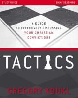 Tactics Study Guide, Updated and Expanded: A Guide to Effectively Discussing Your Christian Convictions 0310529190 Book Cover
