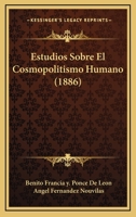 Estudios Sobre El Cosmopolitismo Humano (1886) 116841489X Book Cover