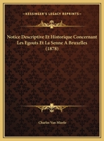Notice Descriptive & Historique Concernant Les �gouts & La Senne � Bruxelles... 1273285875 Book Cover
