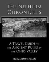 The Nephilim Chronicles: A Travel Guide to the Ancient Ruins in the Ohio Valley 1451569521 Book Cover