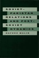Soviet-Pakistan Relations and Post-Soviet Dynamics, 1947-92 0333482271 Book Cover