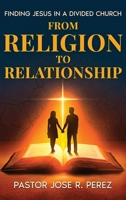 From Religion to Relationship: Finding Jesus in a Divided Church B0FLDYP28W Book Cover