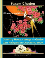 Flowers and Birds, Country House, Cottage and Garden: Zen Relaxation Coloring Book B08BW5Y3CH Book Cover