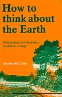 How to Think About the Earth: Philosophical and Theological Models for Ecology 0264673042 Book Cover