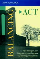 Balancing Act: How Managers Can Integrate Successful Careers and Fulfilling Personal Lives (Jossey Bass Business and Management Series) 1555425089 Book Cover