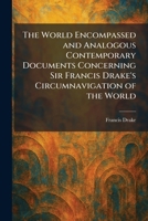 The World Encompassed and Analogous Contemporary Documents Concerning Sir Francis Drake's Circumnavigation of the World 1026095921 Book Cover