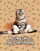 My Crazy Cat! a Year's Fun & Activity: The Cat Chronicles 1093975075 Book Cover