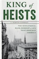 King of Heists: The Sensational Bank Robbery of 1878 that Shocked New York City 1599215381 Book Cover