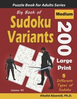 Big Book of Sudoku Variants: 200 Medium Large Print Puzzles :: 8 Different Types of Sudoku (Samurai Sudoku, Jigsaw Samurai Sudoku, Samurai Sudoku X, ... Sudoku) B08673M9YG Book Cover