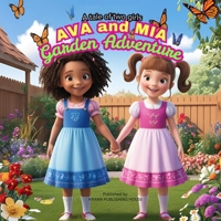 A Tale of Two Girls: Ava and Mia’s Garden Adventure – A Heartwarming Children’s Book About Friendship, Teamwork, Kindness, Patience, and Growing Together: Big Life Lessons B0F9NYVPLR Book Cover