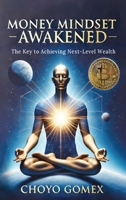 Money Mindset Awakened: The Key to Achieving Next-Level Wealth B0DQ9F5RFL Book Cover