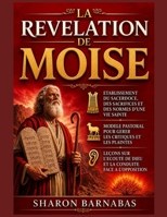 LA REVELATION DE MOISE: ETABLISSEMENT DU SACERDOCE, DES SACRIFICES ET DES NORMES D'UNE VIE SAINTE; MODELE PASTORAL POUR GERER LES CRITIQUES ET LES ... DE DIEU ET LA CONDUITE (French Edition) B0HHTWHD15 Book Cover
