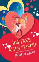 His Fake Alien Fiancee 1542636108 Book Cover