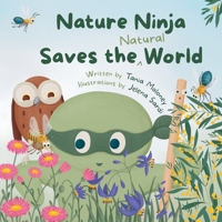 Nature Ninja Saves the Natural World: A Children's Picture Book to Inspire Young Nature Heroes Ages 4 to 8 0645730505 Book Cover