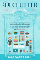 Declutter Workbook: Successfully organize your home to live a successful life. The step by step guide to organize, clean and manage your h B091WFGJ8W Book Cover