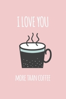 I Love You More than Coffee: Funny Valentine's Day Gift - Lined Notebook Journal for Coffee Lovers 1660517303 Book Cover