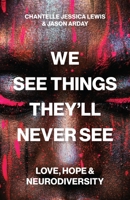 We See Things They'll Never See: Love, Hope, and Neurodiversity 0691262713 Book Cover