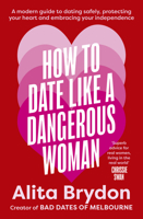 How to Date like a Dangerous Woman: An insightful and empowering guide to love, confidence and independence from Australia's top dating expert: A ... your heart and embracing your independence 1460766792 Book Cover
