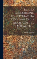 Saggio Sull'origine, Culto, Letteratura E Costumi Degli Arabi Avanti ... Maometto... 1022323628 Book Cover