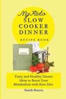 My Keto Slow Cooker Dinner Recipe Book: Tasty and Healthy Dinner Ideas to Boost Your Metabolism with Keto Diet 1803421452 Book Cover