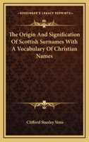 The Origin and Signification of Scottish Surnames with a Vocabulary of Christian Names 1163203149 Book Cover