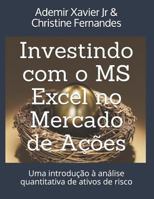 Investindo com o MS Excel no Mercado de Ações: Uma introdução à análise quantitativa de ativos de risco 1794587837 Book Cover