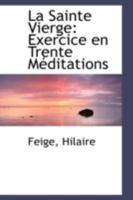 La Sainte Vierge: Exercice En Trente Meditations 1113248572 Book Cover