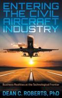 Entering the Civil Aircraft Industry: Business Realities at the Technological Frontier 1457553481 Book Cover