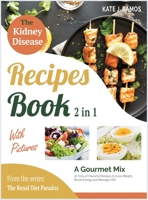 The Kidney Disease Recipes Book with Pictures [2 in 1]: A Gourmet Mix of Tens of Flavorful Recipes to Lose Weight, Boost Energy and Manage CKD 1801842329 Book Cover