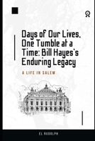Days of Our Lives, One Tumble at a Time: Bill Hayes's Enduring Legacy: A Life in Salem B0CTCJBSWD Book Cover