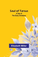 Saul of Tarsus: A Tale of the Early Christians 9357919694 Book Cover