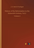 History of the Reformation in the Sixteenth Century, Vol 2: Volume 2 3752417021 Book Cover