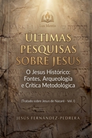 Últimas Pesquisas Sobre Jesus. O Jesus Histórico: Fontes, Arqueologia e Crítica Metodológica. Tratado sobre Jesus de Nazaré - Vol. I (O Caso Jesus: Uma Investigação Definitiva) (Portuguese Edition) B0GYQ8WH2W Book Cover