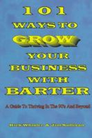 101 Ways to Grow Your Business With Barter: A Guide to Thriving in the 90's and Beyond (Stepping Stones to Success Series) 1889379018 Book Cover
