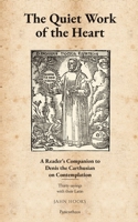 The Quiet Work of the Heart: A Reader’s Companion to Denis the Carthusian on Contemplation:Thirty sayings with their Latin B0HJJVPK6Q Book Cover