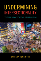 Undermining Intersectionality: The Perils of Powerblind Feminism 1439916519 Book Cover