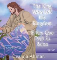 The King Who Left His Kingdom: El Rey Que Dej Su Reino 1506906125 Book Cover