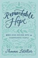 Remarkable Hope: When Jesus Revived Hope in Disappointed People 1455571717 Book Cover