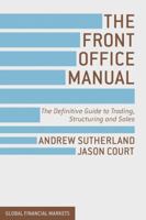 The Front Office Manual: The Definitive Guide to Trading, Structuring and Sales 1349440558 Book Cover