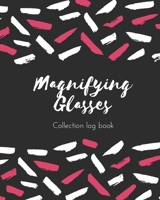 Magnifying Glasses Collection log book: Keep Track Your Collectables ( 60 Sections For Management Your Personal Collection ) - 125 Pages, 8x10 Inches, Paperback 1657967875 Book Cover