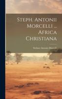 Steph. Antonii Morcelli ... Africa Christiana 1021855421 Book Cover