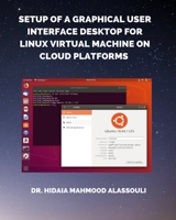 Setup of a Graphical User Interface Desktop for Linux Virtual Machine on Cloud Platforms B0BH3Q5PJW Book Cover