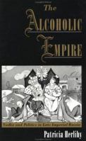 The Alcoholic Empire: Vodka & Politics in Late Imperial Russia 0195160959 Book Cover