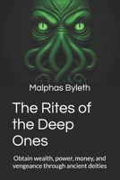 The Rites of the Deep Ones: Obtain wealth, power, money, and vengeance through ancient deities B0FNQ7ZX43 Book Cover
