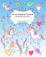 Primary Composition Book: Handwriting Practice Books with Cute Unicorn Narwhal Underwater World Cover Design Kindergarten to 2nd Grade Students Standard Rule Dotted Midline Alphabet Tracing Chart 26 I 1689354739 Book Cover