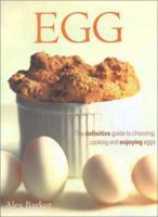 The Egg Bible: The Definitive Guide to Choosing, Cooking and Enjoying Eggs 1843090643 Book Cover