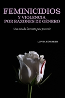Feminicidios y violencia por razones de género: Una mirada lacerante para prevenir (Spanish Edition) B0DWFV8782 Book Cover