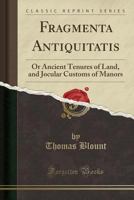 Fragmenta antiquitatis: or, Ancient tenures of land, and jocular customs of manors 9353899966 Book Cover