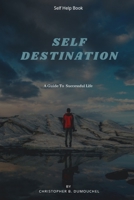 Self Destination: A Guide To Successful Life B0991FG4NB Book Cover