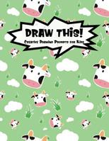 Draw This!: 100 Drawing Prompts for Kids Cute Cow Version 2 1077332505 Book Cover